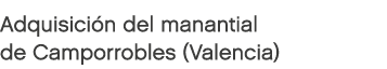 Adquisición del manantial de Camporrobles (Valencia) 
