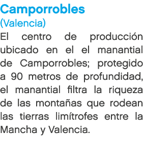 Camporrobles (Valencia) El centro de producci n ubicado en el el manantial de Camporrobles; protegido a 90 metros de ...