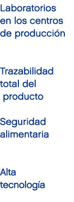 Laboratorios en los centros de producci n Trazabilidad total del producto Seguridad alimentaria Alta tecnolog a 