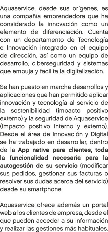 Aquaservice, desde sus or genes, es una compa a emprendedora que ha considerado la innovaci n como un elemento de di...