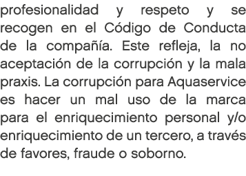 profesionalidad y respeto y se recogen en el C digo de Conducta de la compa a. Este refleja, la no aceptaci n de la ...