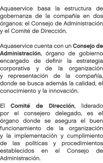 Aquaservice basa la estructura de gobernanza de la compa a en dos  rganos: el Consejo de Administraci n y el Comit  ...