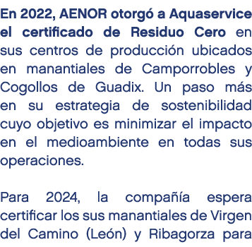 En 2022, AENOR otorg a Aquaservice el certificado de Residuo Cero en sus centros de producci n ubicados en manantial...