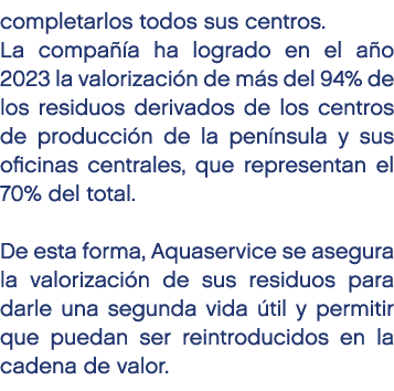 completarlos todos sus centros. La compa a ha logrado en el a o 2023 la valorizaci n de m s del 94% de los residuos ...