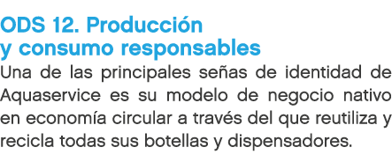 ODS 12. Producci n y consumo responsables Una de las principales se as de identidad de Aquaservice es su modelo de ne...
