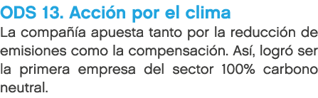 ODS 13. Acci n por el clima La compa a apuesta tanto por la reducci n de emisiones como la compensaci n. As , logr  ...