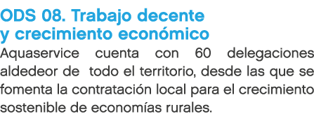 ODS 08. Trabajo decente y crecimiento econ mico Aquaservice cuenta con 60 delegaciones aldedeor de todo el territorio...