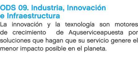 ODS 09. Industria, Innovaci n e Infraestructura La innovaci n y la texnolog a son motores de crecimiento de Aquservic...
