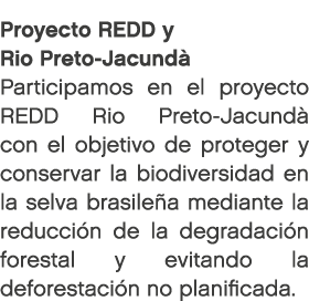 Proyecto REDD y Rio Preto Jacund Participamos en el proyecto REDD Rio Preto Jacund  con el objetivo de proteger y co...