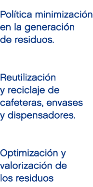 Pol tica minimizaci n en la generaci n de residuos. Reutilizaci n y reciclaje de cafeteras, envases y dispensadores. ...
