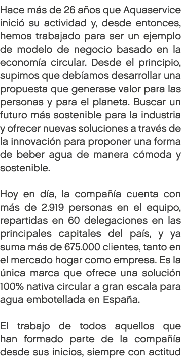 Hace m s de 26 a os que Aquaservice inici su actividad y, desde entonces, hemos trabajado para ser un ejemplo de mod...