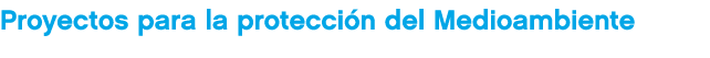 Proyectos para la protecci n del Medioambiente
