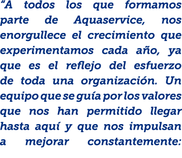 “A todos los que formamos parte de Aquaservice, nos enorgullece el crecimiento que experimentamos cada a o, ya que es...