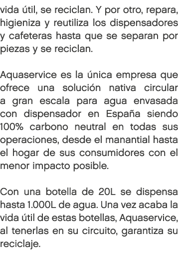 vida til, se reciclan. Y por otro, repara, higieniza y reutiliza los dispensadores y cafeteras hasta que se separan ...