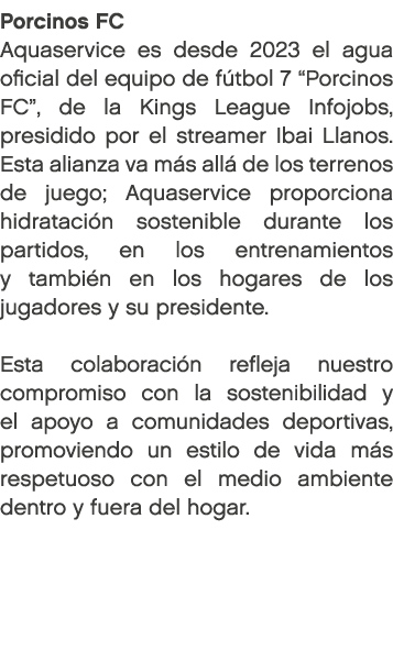 Porcinos FC Aquaservice es desde 2023 el agua oficial del equipo de f tbol 7 “Porcinos FC”, de la Kings League Infojo...