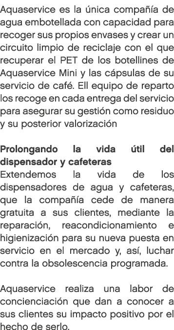 Aquaservice es la nica compa  a de agua embotellada con capacidad para recoger sus propios envases y crear un circui...