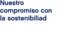 Nuestro compromiso con la sostenibiliad