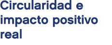 Circularidad e impacto positivo real