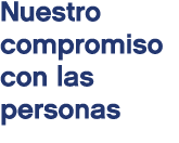 Nuestro compromiso con las personas