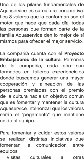 Uno de los pilares fundamentales de Aquaservice es su cultura corporativa. Los 8 valores que la conforman son el moto...