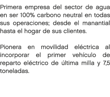 Primera empresa del sector de agua en ser 100% carbono neutral en todas sus operaciones; desde el manantial hasta el ...