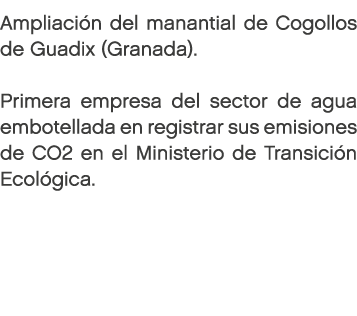 Ampliación del manantial de Cogollos de Guadix (Granada). Primera empresa del sector de agua embotellada en registra...