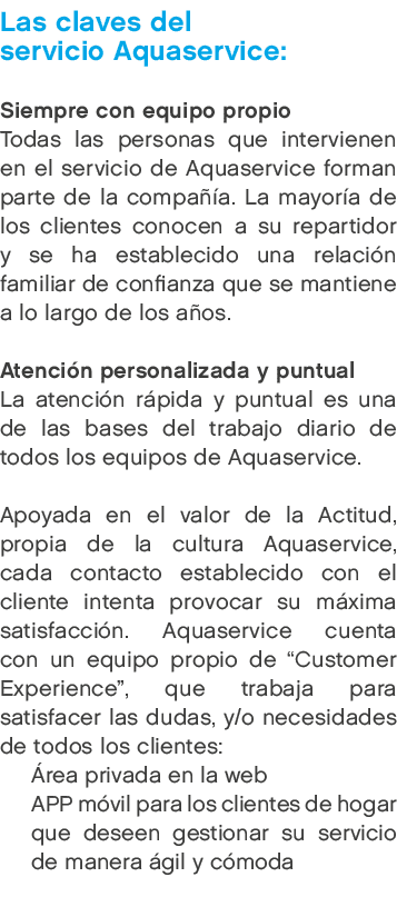 Las claves del servicio Aquaservice: Siempre con equipo propio Todas las personas que intervienen en el servicio de A...