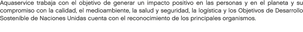Aquaservice trabaja con el objetivo de generar un impacto positivo en las personas y en el planeta y su compromiso co...