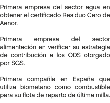 Primera empresa del sector agua en obtener el certificado Residuo Cero de Aenor. Primera empresa del sector alimentac...