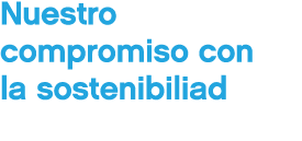 Nuestro compromiso con la sostenibiliad