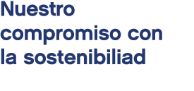 Nuestro compromiso con la sostenibiliad