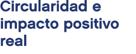 Circularidad e impacto positivo real