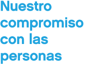 Nuestro compromiso con las personas
