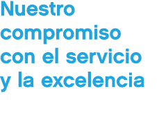 Nuestro compromiso con el servicio y la excelencia