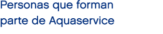 Personas que forman parte de Aquaservice