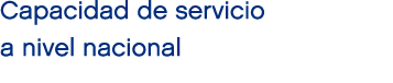Capacidad de servicio a nivel nacional 
