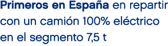 Primeros en Espa a en repartir con un cami n 100% el ctrico en el segmento 7,5 t