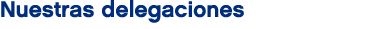 Nuestras delegaciones