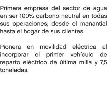 Primera empresa del sector de agua en ser 100% carbono neutral en todas sus operaciones; desde el manantial hasta el ...