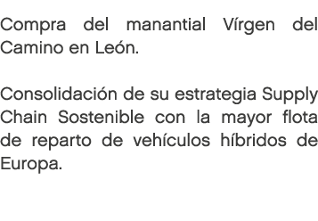 Compra del manantial Vírgen del Camino en León. Consolidaci n de su estrategia Supply Chain Sostenible con la mayor...