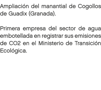 Ampliación del manantial de Cogollos de Guadix (Granada). Primera empresa del sector de agua embotellada en registra...