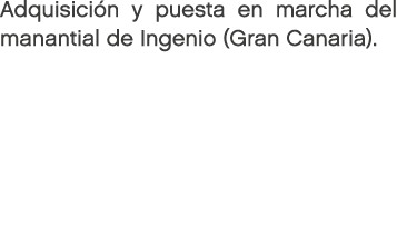 Adquisici n y puesta en marcha del manantial de Ingenio (Gran Canaria).