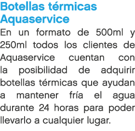 Botellas t rmicas Aquaservice En un formato de 500ml y 250ml todos los clientes de Aquaservice cuentan con la posibil...