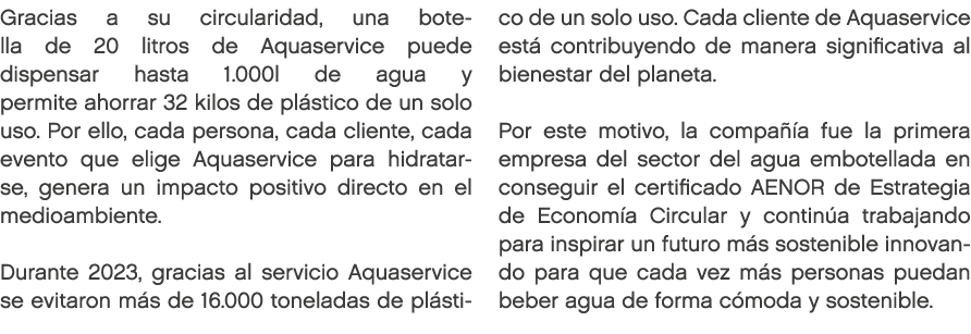 Gracias a su circularidad, una botella de 20 litros de Aquaservice puede dispensar hasta 1.000l de agua y permite aho...