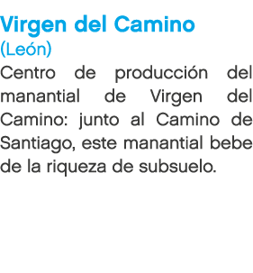 Virgen del Camino (Le n) Centro de producci n del manantial de Virgen del Camino: junto al Camino de Santiago, este m...