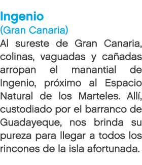 Ingenio (Gran Canaria) Al sureste de Gran Canaria, colinas, vaguadas y ca adas arropan el manantial de Ingenio, pr xi...