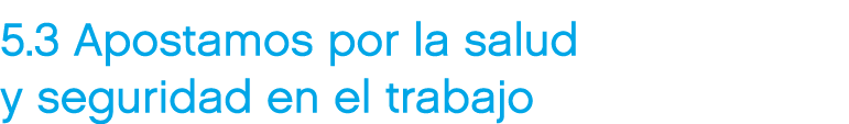 5.3 Apostamos por la salud y seguridad en el trabajo