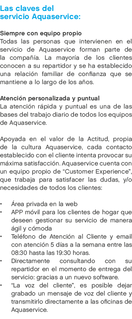 Las claves del servicio Aquaservice: Siempre con equipo propio Todas las personas que intervienen en el servicio de A...