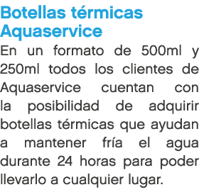 Botellas t rmicas Aquaservice En un formato de 500ml y 250ml todos los clientes de Aquaservice cuentan con la posibil...