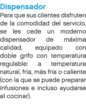 Dispensador Para que sus clientes disfruten de la comodidad del servicio, se les cede un moderno dispensador de m xim...